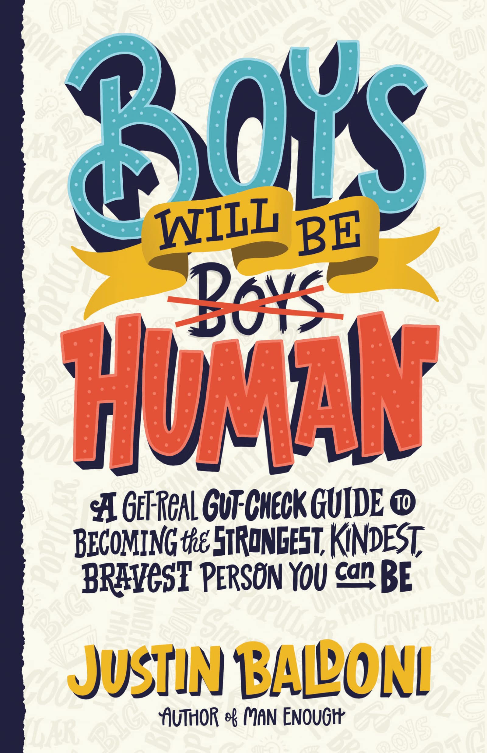 Boys Will Be Human: A Get-Real Gut-Check Guide to Becoming the Strongest, Kindest, Bravest Person You Can Be