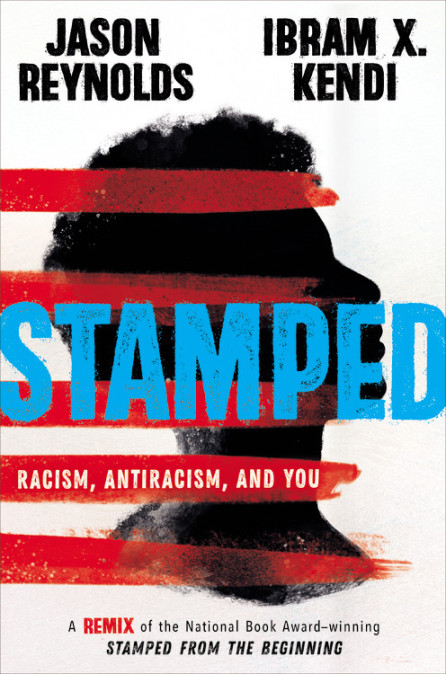 Stamped: Racism, Antiracism, and You: A Remix of the National Book Award–Winning Stamped from the Beginning