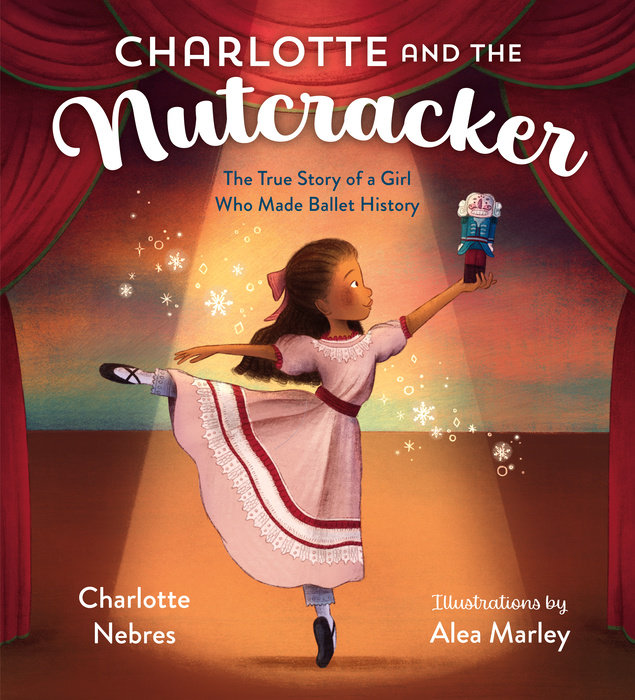 Charlotte and the ­Nutcracker: The True Story of a Girl Who Made Ballet History