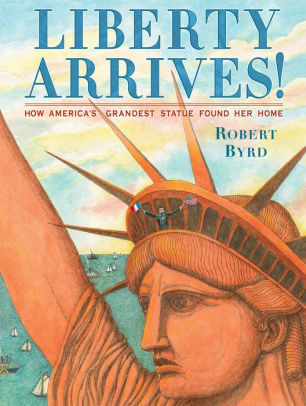 Liberty Arrives!: How America’s Grandest Statue Found Her Home