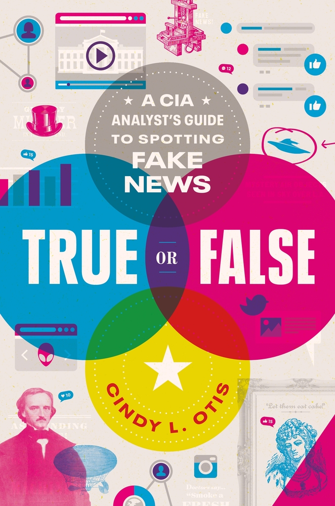 True or False: A CIA Analyst’s Guide to Spotting Fake News