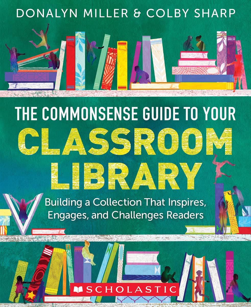 The Commonsense Guide to Your Classroom ­Library: Building a Collection That Inspires, ­Engages, and Challenges Readers