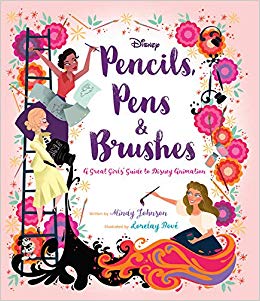 Pencils, Pens & Brushes: A Great Girls’ Guide to Disney Animation