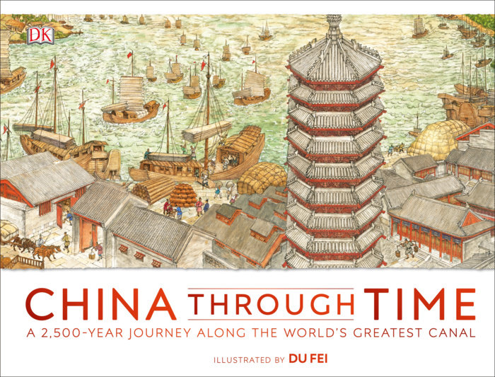 China Through Time: A 2,500-Year Journey Along the World’s Greatest Canal