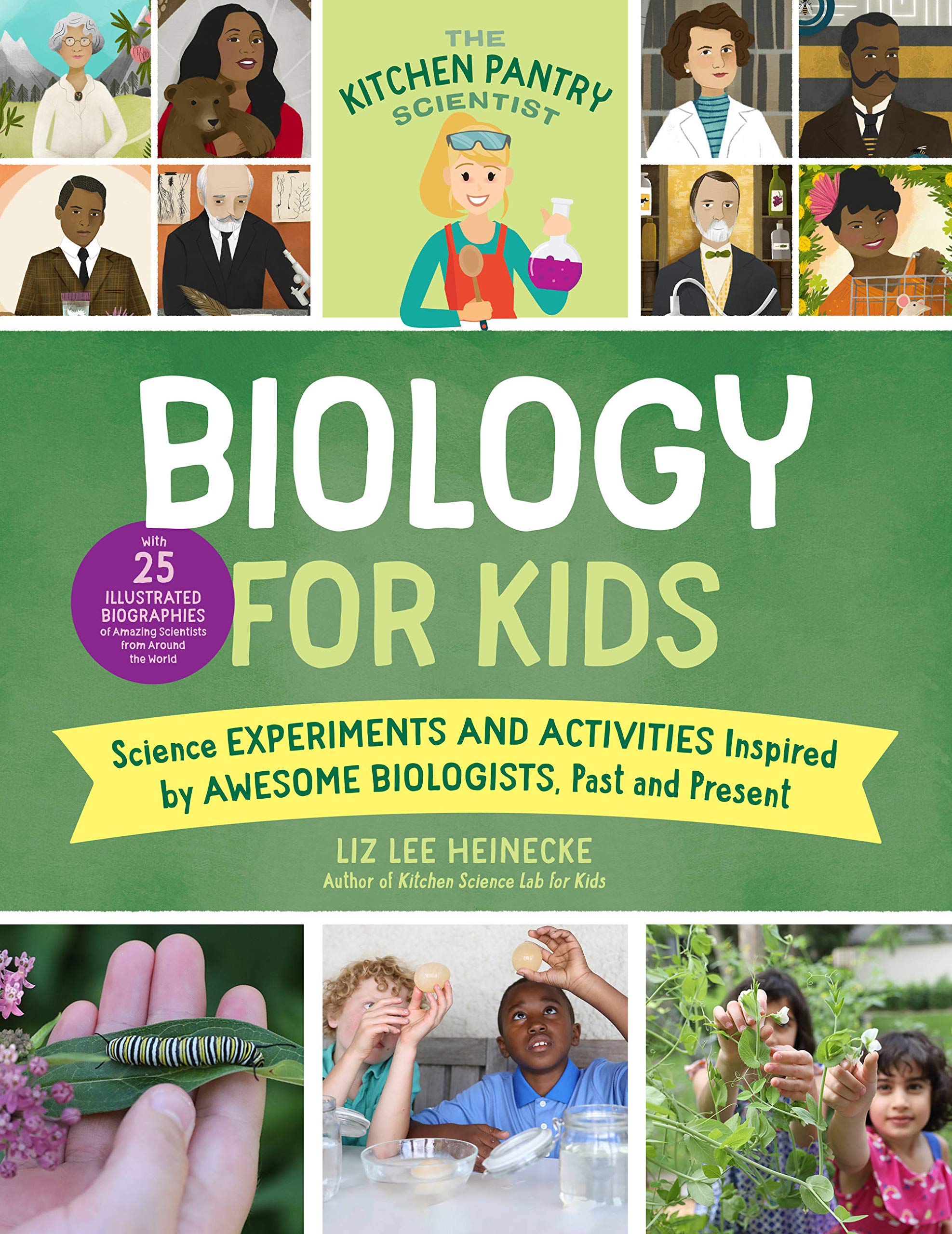 The Kitchen Pantry Scientist Biology for Kids: Homemade Science Experiments and Activities Inspired by Awesome Biologists, Past and Present