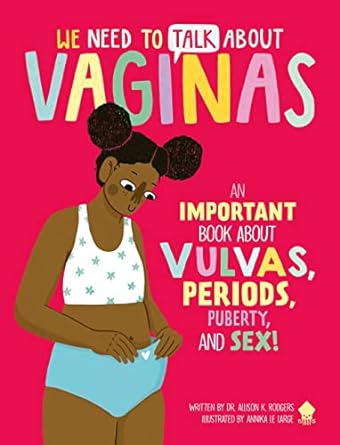 We Need to Talk About Vaginas: An IMPORTANT Book About Vulvas, Periods, Puberty, and Sex!