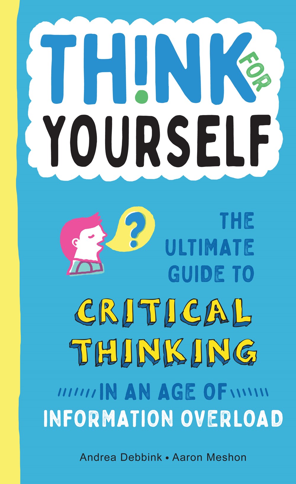 Think for Yourself: The Ultimate Guide to Critical Thinking in an Age of Information Overload