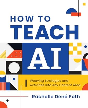 How to Teach AI: Weaving Strategies and Activities Into Any ­Content Area