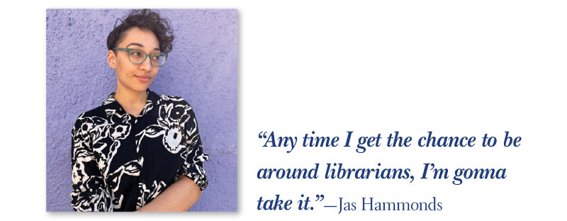 Photo with Quote: “Any time I get the chance to be around ­librarians, I’m gonna take it.”—Jas Hammonds