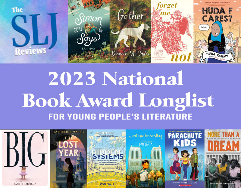 SLJ’s Reviews of the 2023 National Book Award for Young People’s Literature Longlisters