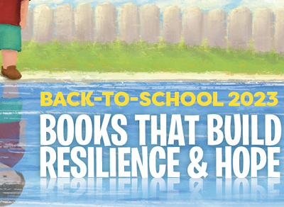 Back-to-School 2023: Books to Build Resilience and Hope