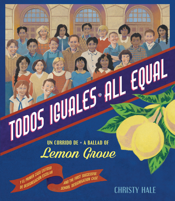 Todos Iguales/All Equal: Un Corrido de Lemon Grove/A Ballad of Lemon Grove