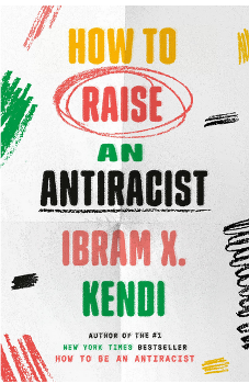 Book cover is white with yellow and red typeface: How to Raise an Antiracist by Ibram x. Kendi